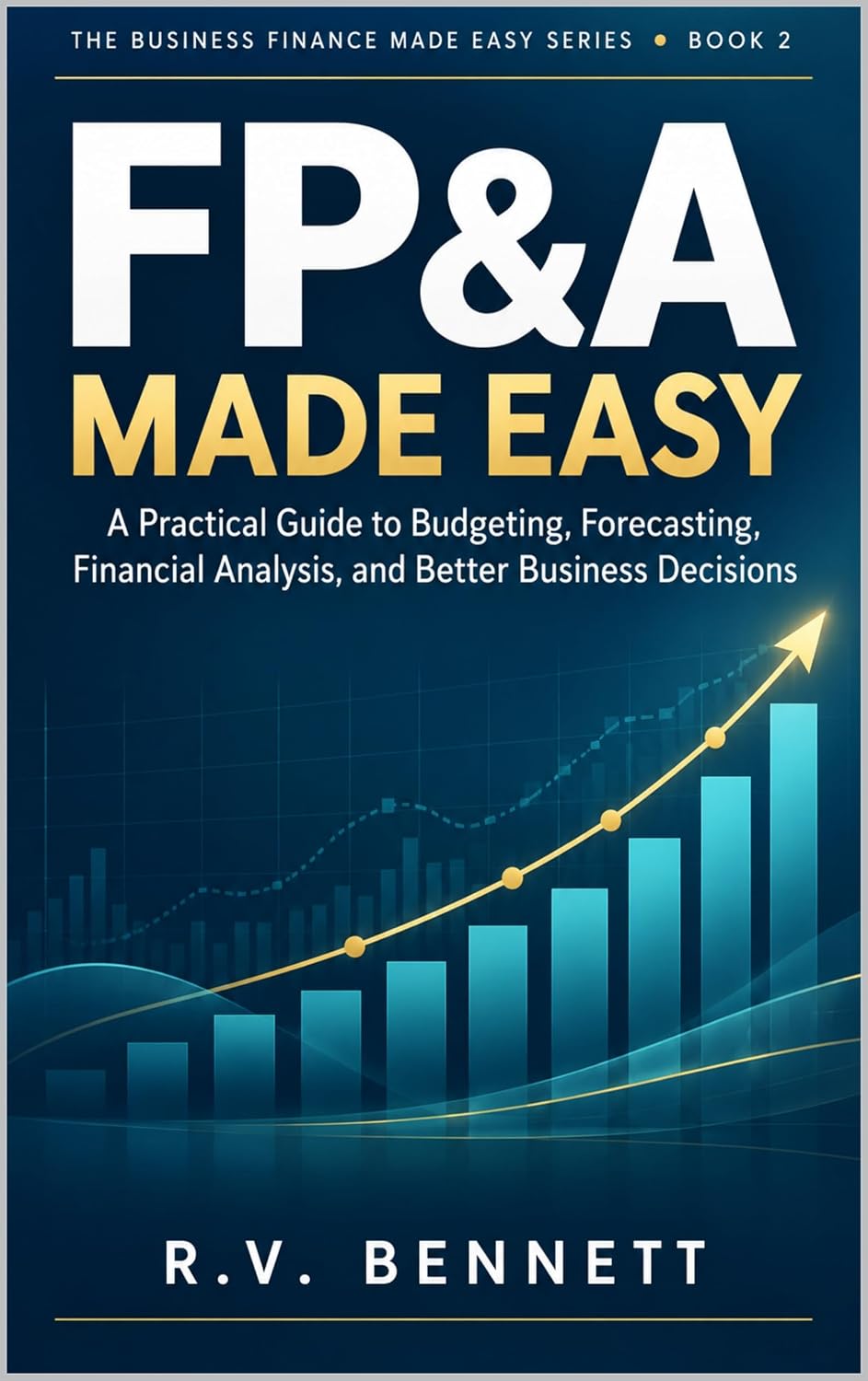 capítulo por capítulo baixar FP&A Made Easy: A Practical Guide to Budgeting, Forecasting, Financial Analysis, and Better Business Decisions (The Business Finance Made Easy Series Book 2) (English Edition)