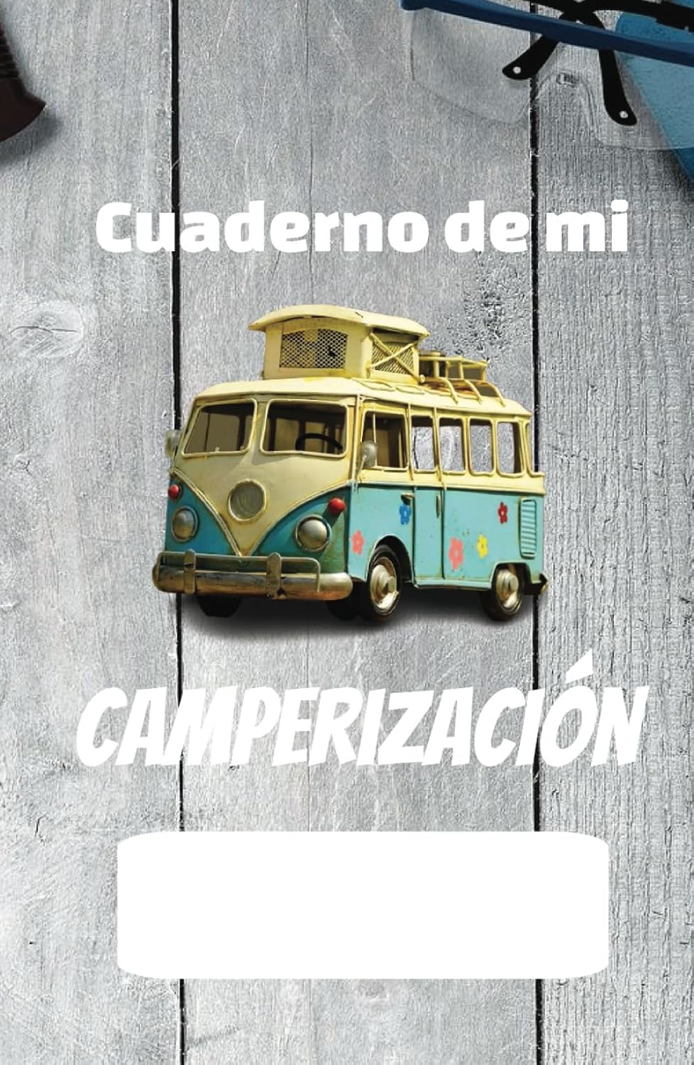 Cuaderno de Camperización para Realizar el Sueño de tu Vida: Lleva el Registro de Todo el Proceso de Convertir tu Vehículo en un Hogar Sobre Ruedas (Spanish Edition) baixar livro de graça