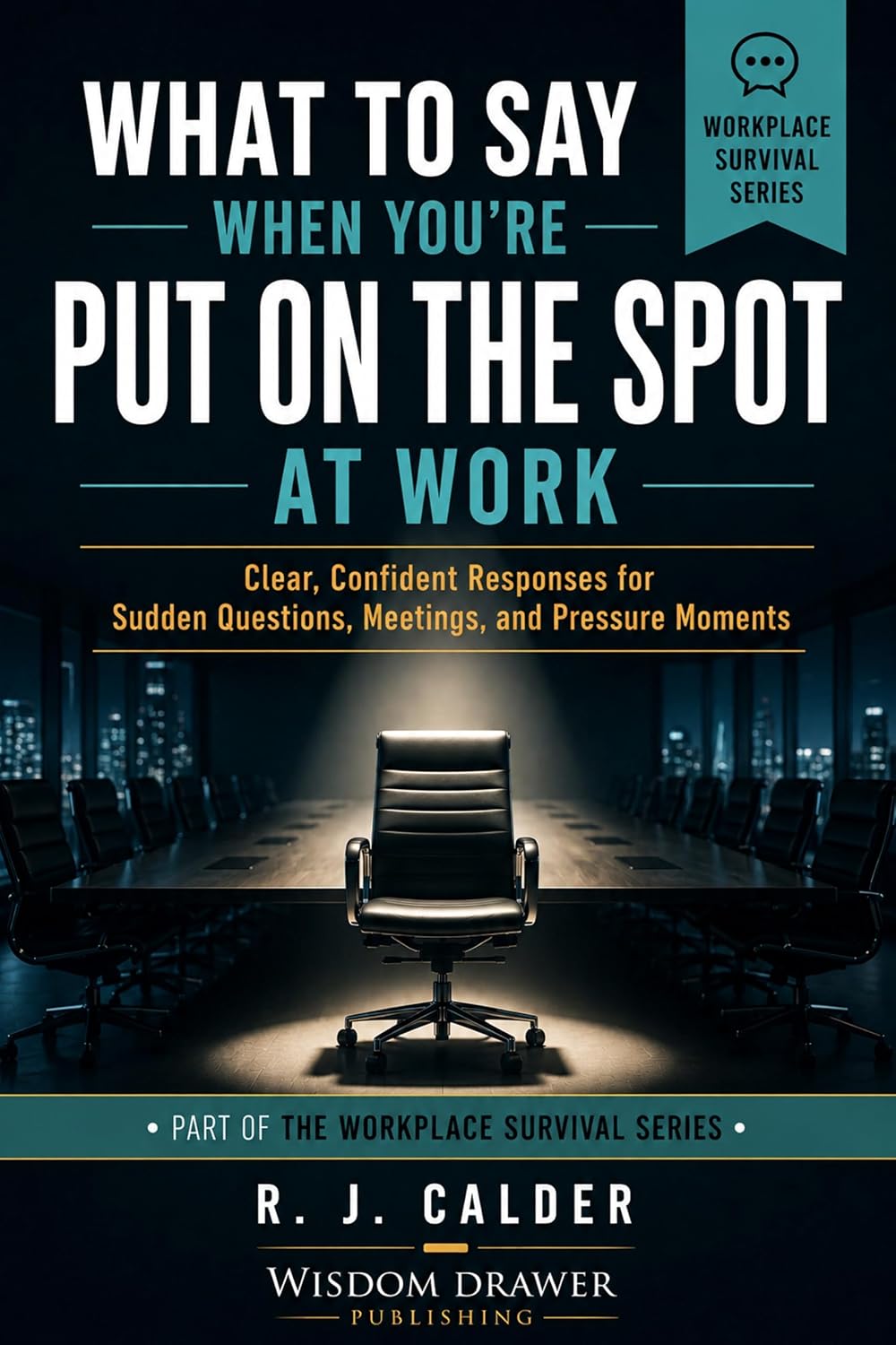 What to Say When You’re Put on the Spot at Work: Clear, Confident Responses for Sudden Questions, Meetings, and Pressure Moments (Workplace Survival) (English Edition) baixar livro de graça