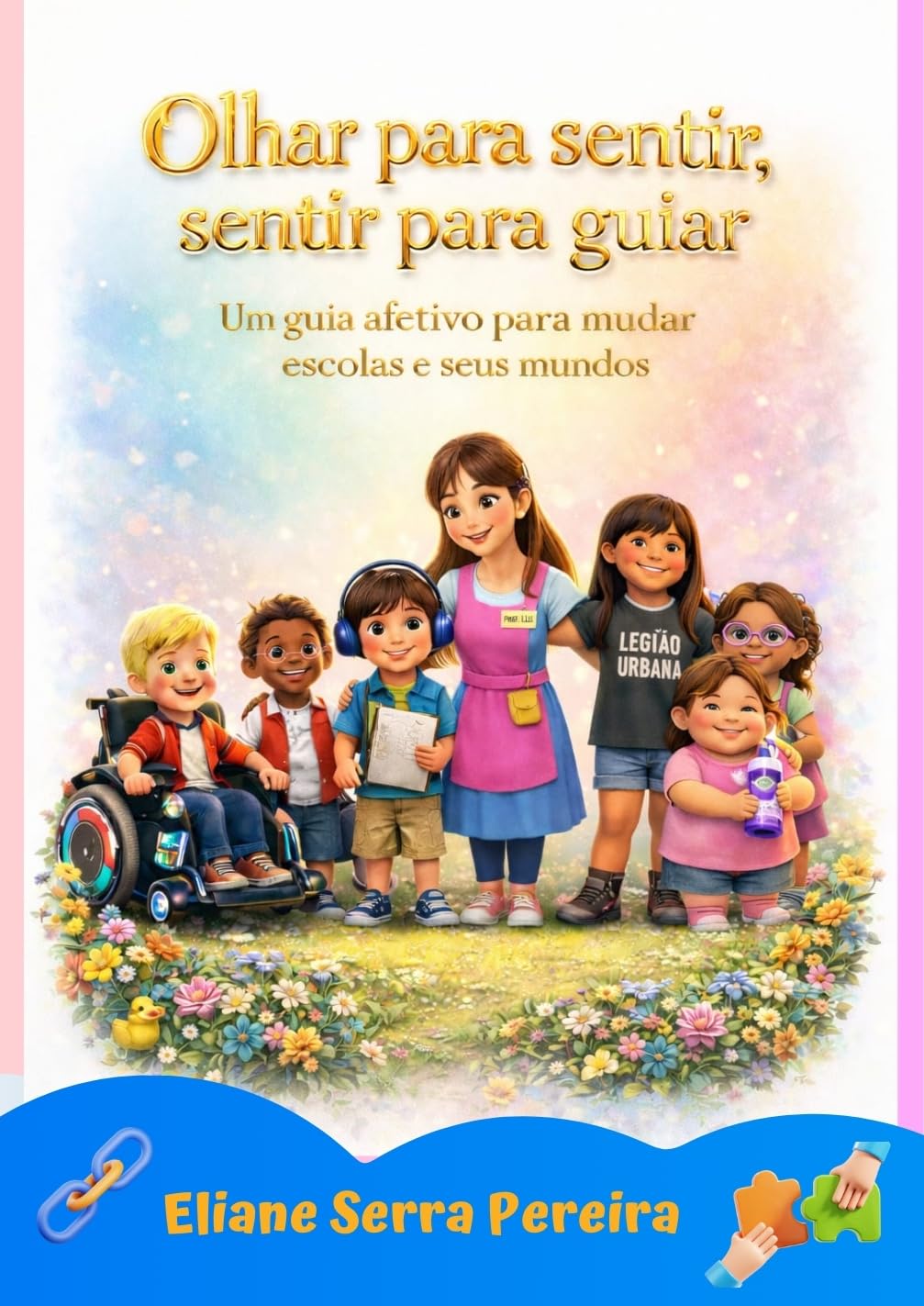ler totalmente OLHAR PARA SENTIR, SENTIR PARA GUIAR: - Um guia afetivo para mudar escolas e seus mundos.