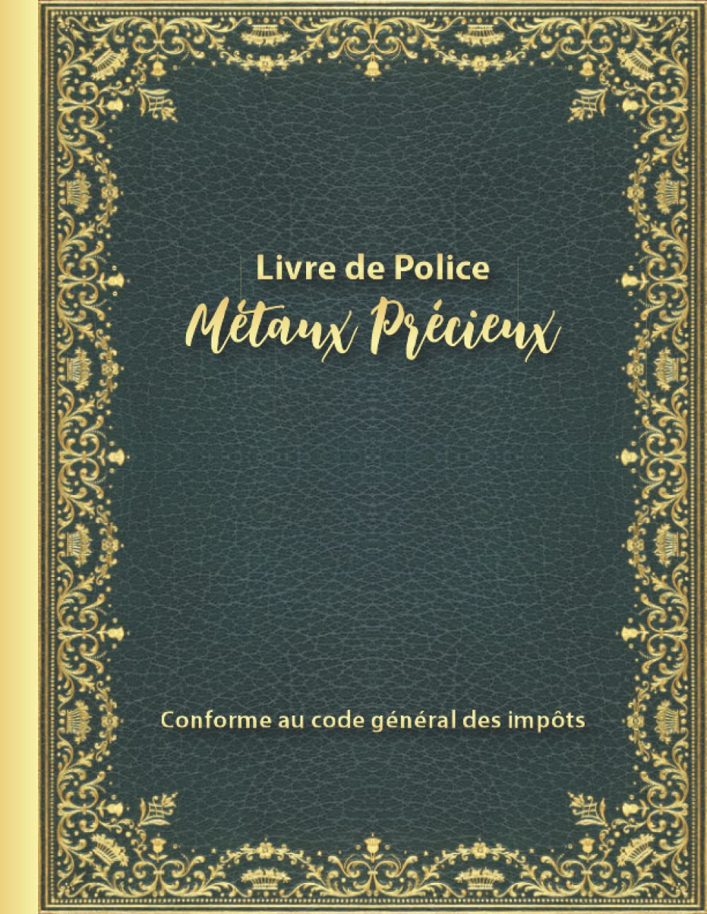 ler totalmente Livre de Police Métaux Précieux: Registre de police pour pour bijouterie, joaillerie, orfèvrerie, horlogerie et négociants de métaux précieux qui conforme au code général des impôts.