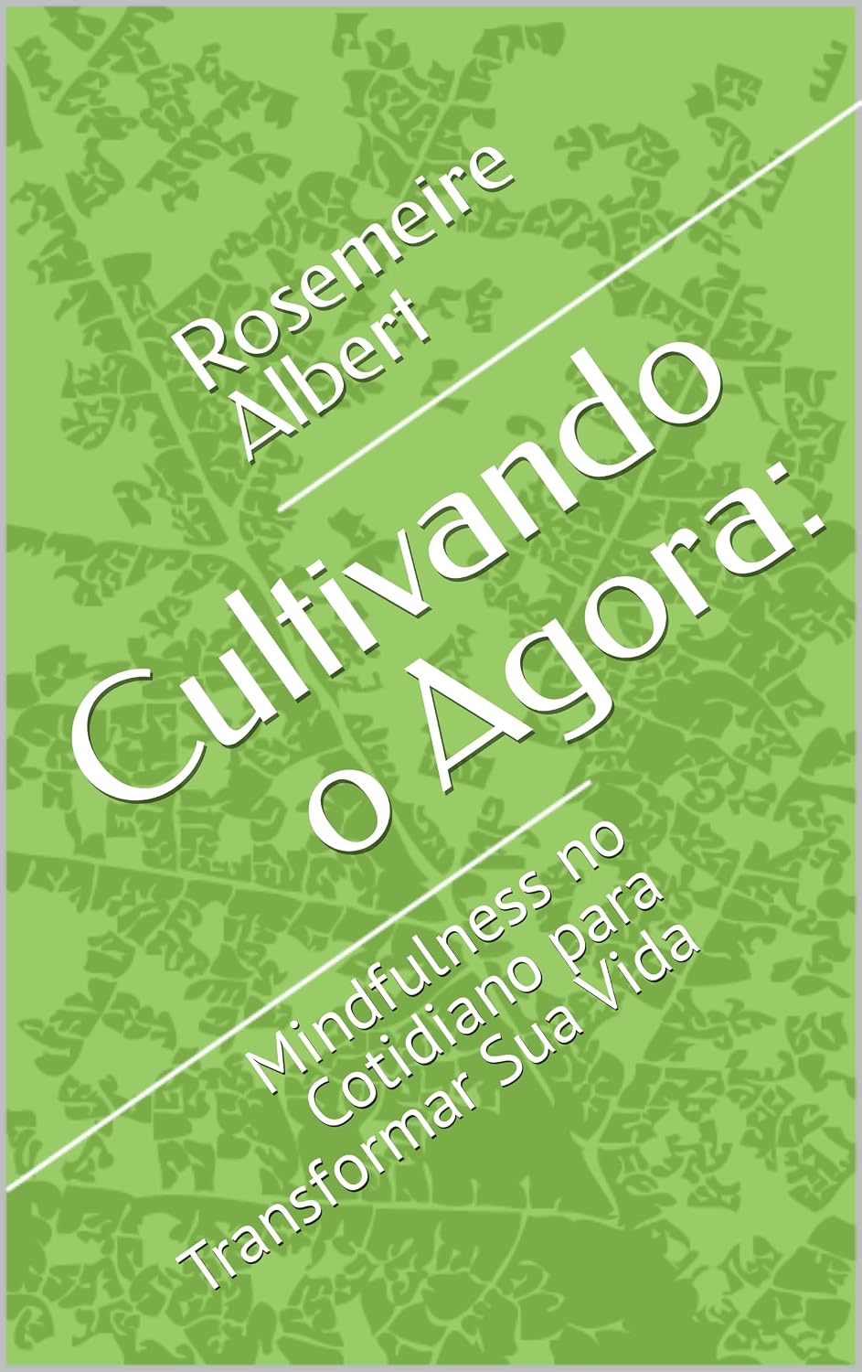 Cultivando o Agora:: Mindfulness no Cotidiano para Transformar Sua Vida baixar livro de graça
