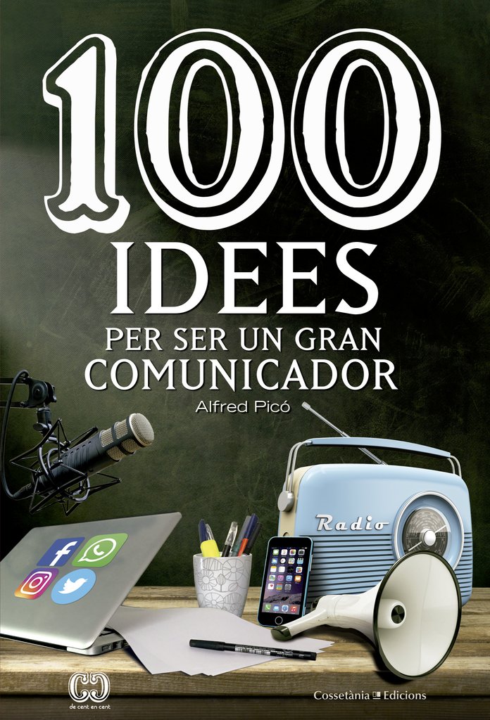 100 idees per ser un gran comunicador: A la recerca dels missatges (pràcticament) perfectes: 41