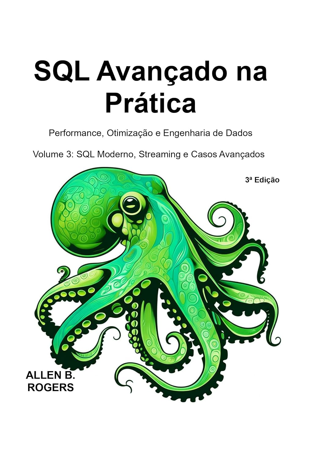 ler totalmente SQL Avançado na Prática: Performance, Otimização e Engenharia de Dados: Volume 3: SQL Moderno, Streaming e Casos Avançados