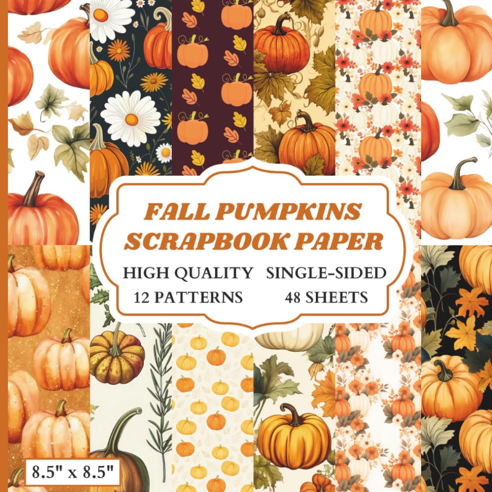 Fall Pumpkins Scrapbook Paper: 12 Pumpkin Themed Designs - 48 Single Sided Sheets - High Quality Craft Paper Pad for Artists to Use in Collages, Junk Journals and Art Projects baixar livro de graça