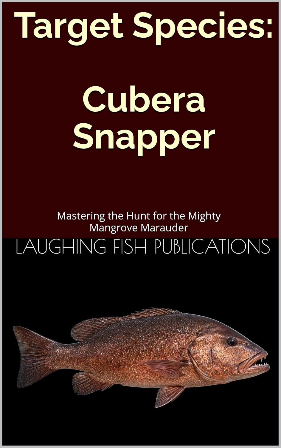 Target Species: Cubera Snapper: Mastering the Hunt for the Mighty Mangrove Marauder (English Edition) baixar o livro de graça