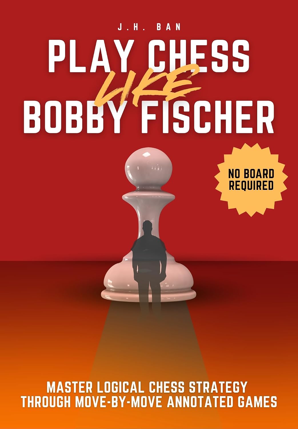 ler totalmente Play Chess Like Bobby Fischer: Master Logical Chess Strategy Through Move-by-Move Annotated Games (English Edition)