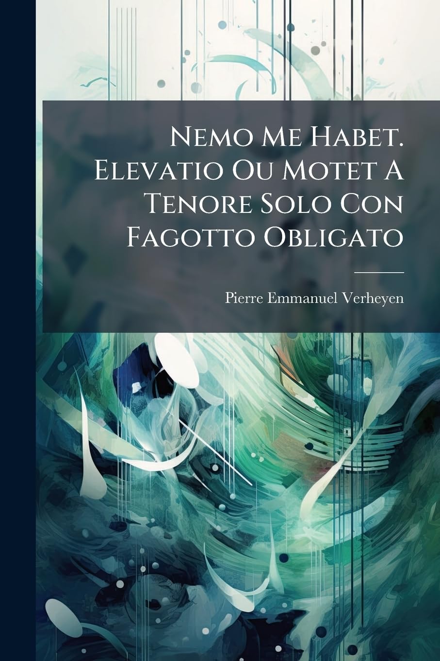 Nemo Me Habet. Elevatio Ou Motet A Tenore Solo Con Fagotto Obligato