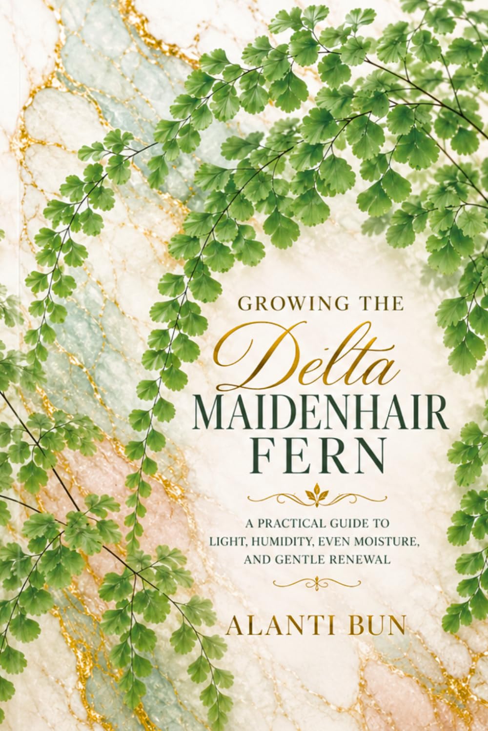 Growing the Delta Maidenhair Fern: A Practical Guide to Light, Humidity, Even Moisture, and Gentle Renewal baixar o livro de graça