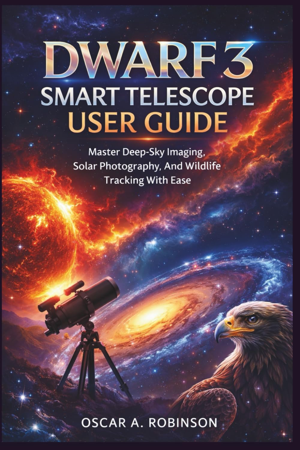 Dwarf 3 Smart Telescope User Guide: Master Deep-Sky Imaging, Solar Photography, And Wildlife Tracking With Ease baixar o livro de graça