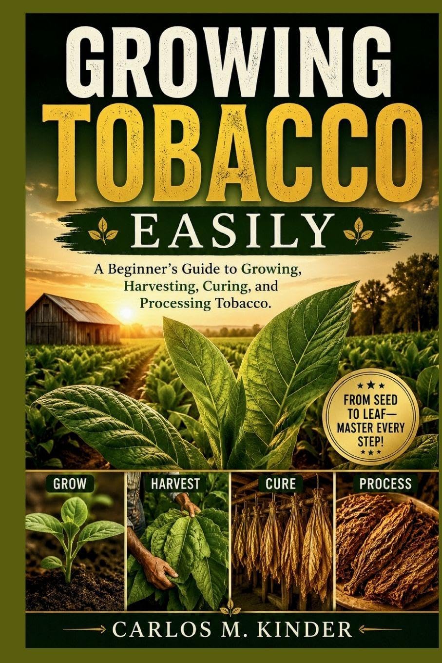 ler totalmente Growing Tobacco Easily: A Beginner's Guide to Growing, Harvesting, Curing, and Processing Tobacco