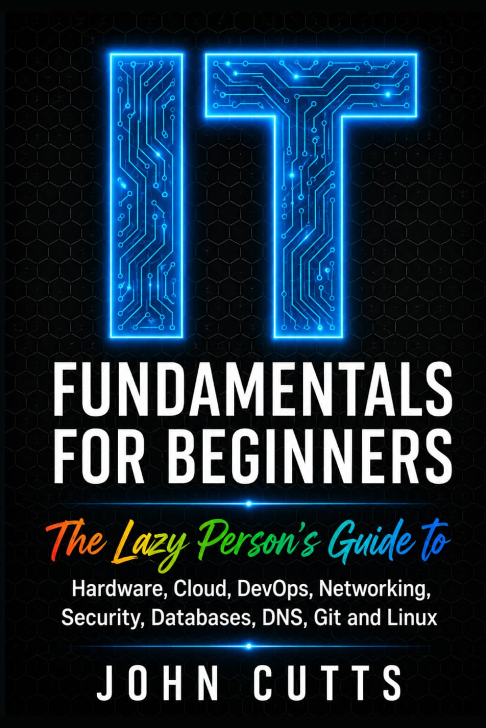 ler totalmente IT Fundamentals For Beginners: The Lazy Person's Guide to Hardware, Cloud, DevOps, Networking, Security, Databases, DNS, Git and Linux: 2