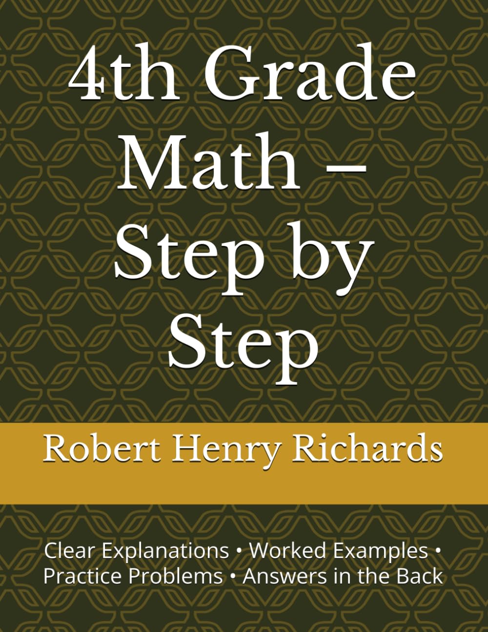 4th Grade Math – Step by Step: Clear Explanations • Worked Examples • Practice Problems • Answers in the Back