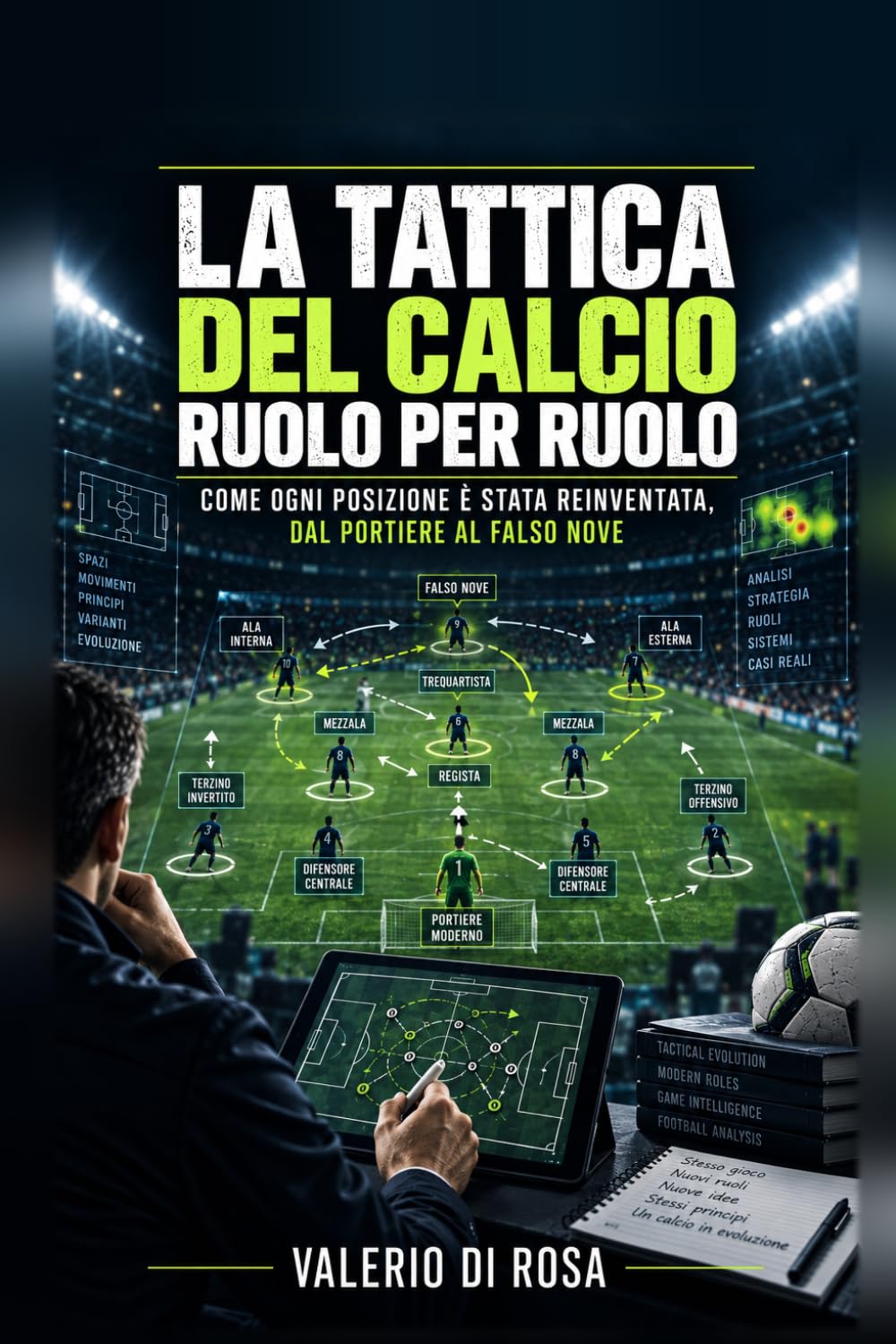 La tattica del calcio ruolo per ruolo: Come ogni posizione è stata reinventata, dal portiere al falso nove - L'evoluzione tattica nel calcio, Volume 4 (Italian Edition) baixar o livro de graça