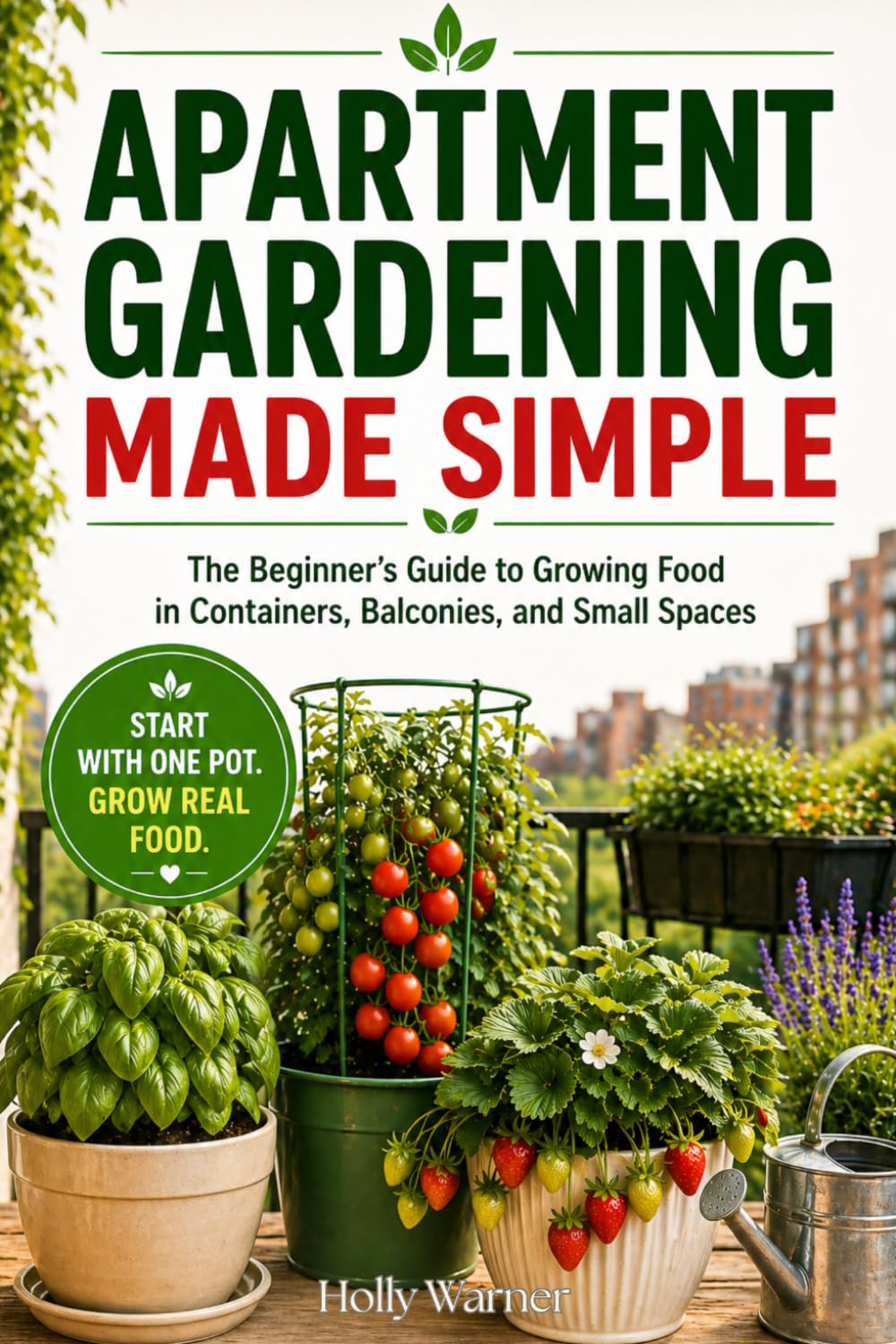 ler totalmente Apartment Gardening Made Simple: The Beginner’s Guide to Growing Fresh Food in Containers, Balconies, and Small Spaces—No Yard Required