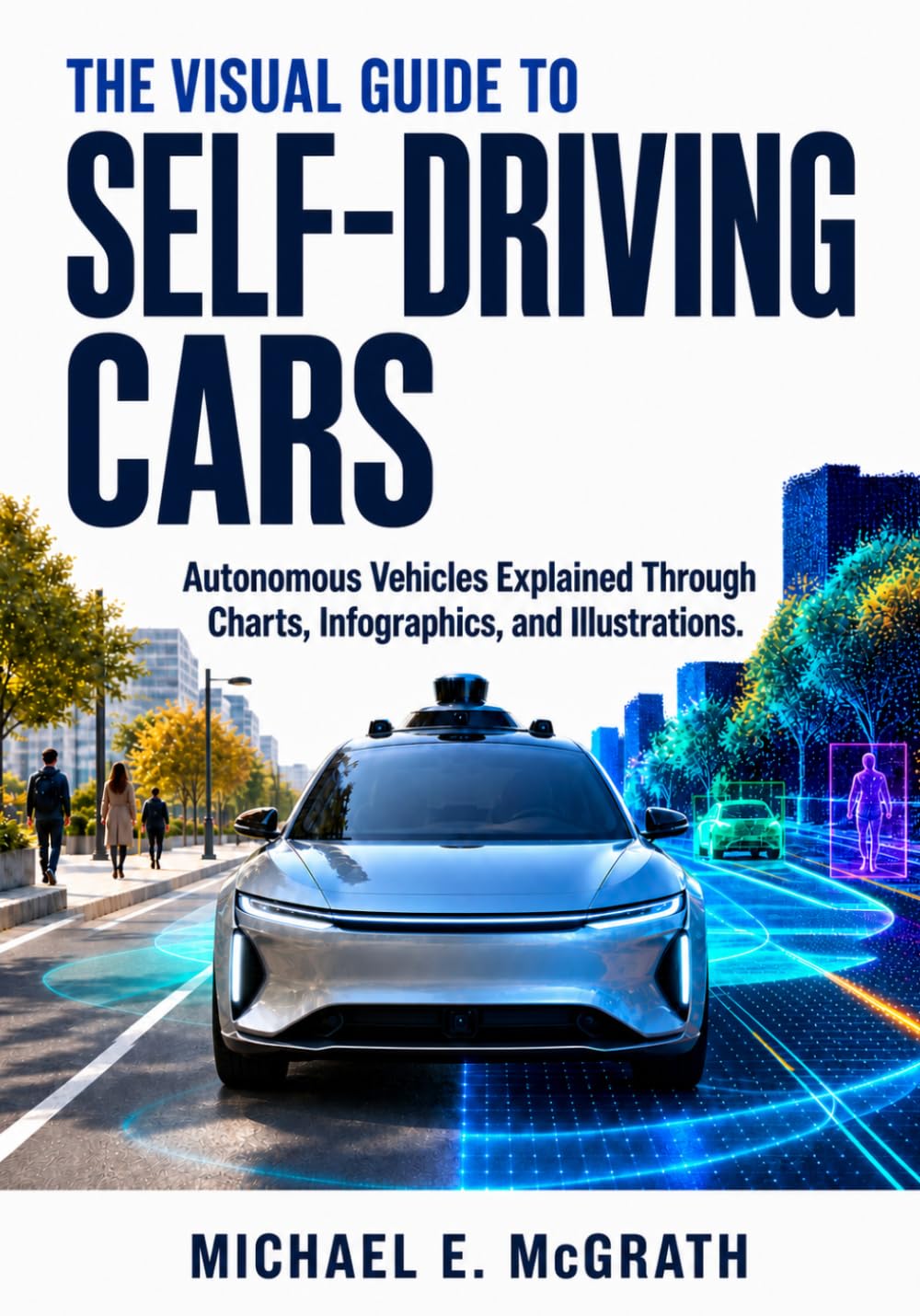 The Visual Guide to Self-Driving Cars: Autonomous Vehicles Explained Through Charts, Infographics, and Illustrations baixar livro de graça