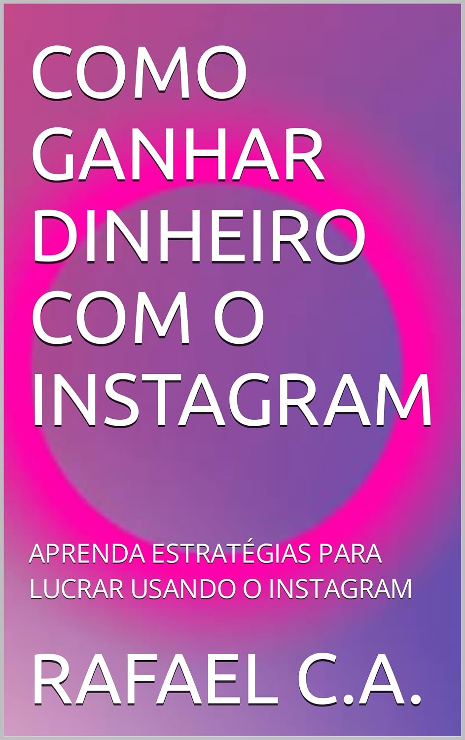 COMO GANHAR DINHEIRO COM O INSTAGRAM: APRENDA ESTRATÉGIAS PARA LUCRAR USANDO O INSTAGRAM baixar livro de graça