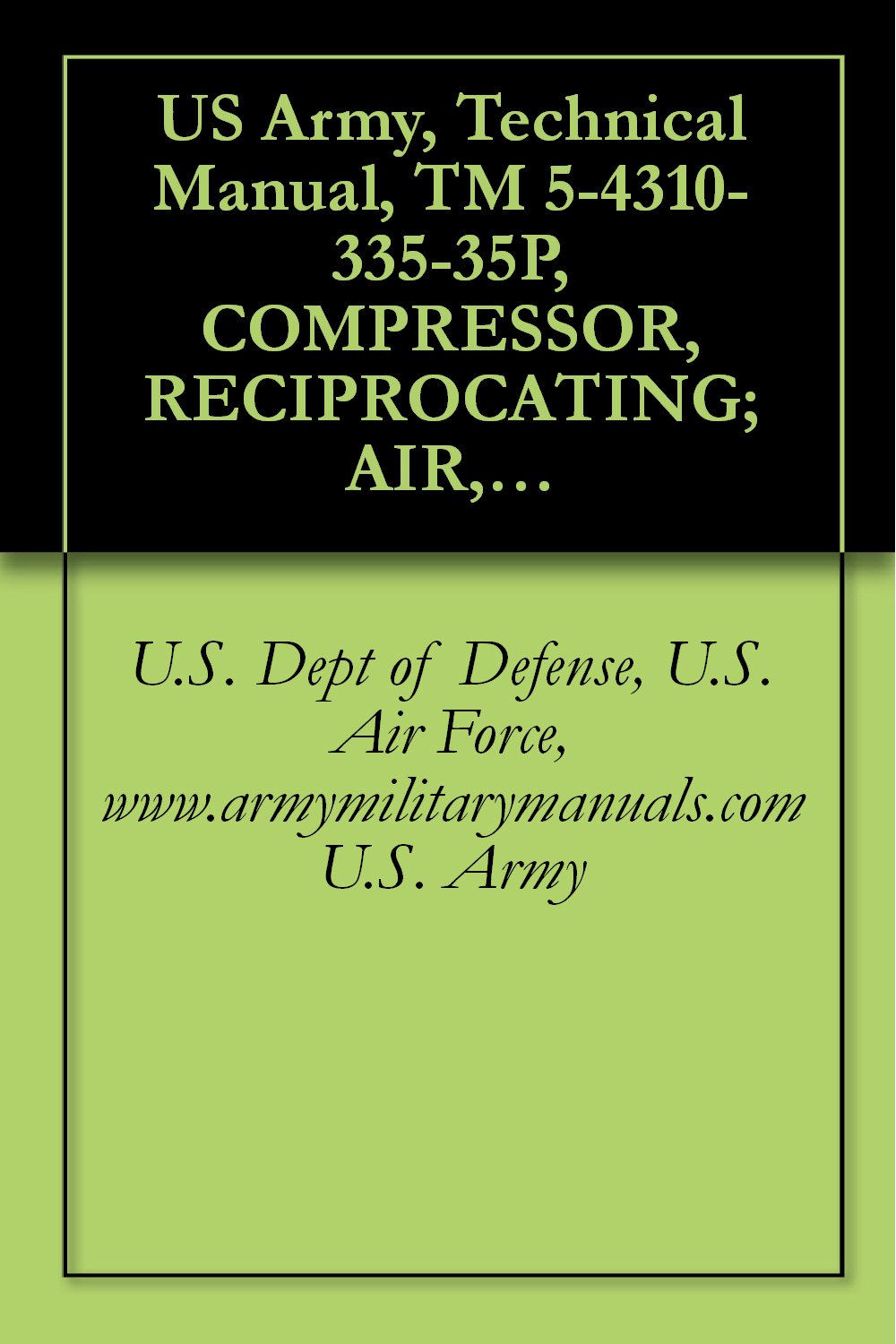 ler totalmente US Army, Technical Manual, TM 5-4310-335-35P, COMPRESSOR, RECIPROCATING; AIR, WHEEL MT 2-WHEEL, PNEUMATIC TIRES, GED, 4 CFM; 3,000 PSI (WALTER KIDDE M... manauals, special forces (English Edition)