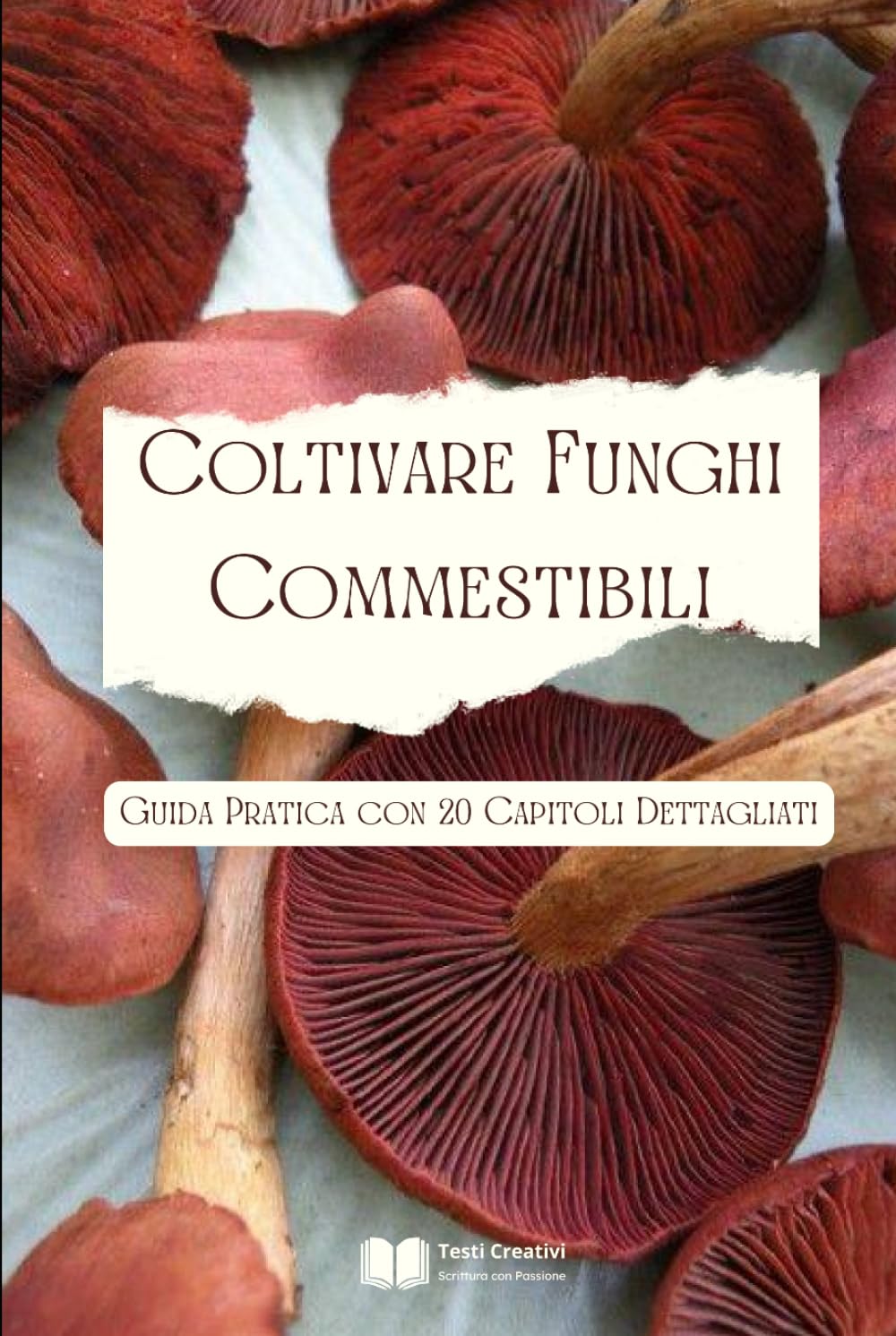 ler totalmente Coltivare Funghi Commestibili: Guida Pratica con 20 Capitoli Dettagliati (Coltivazione, Botanica e Giardinaggio Pratico) (Italian Edition)