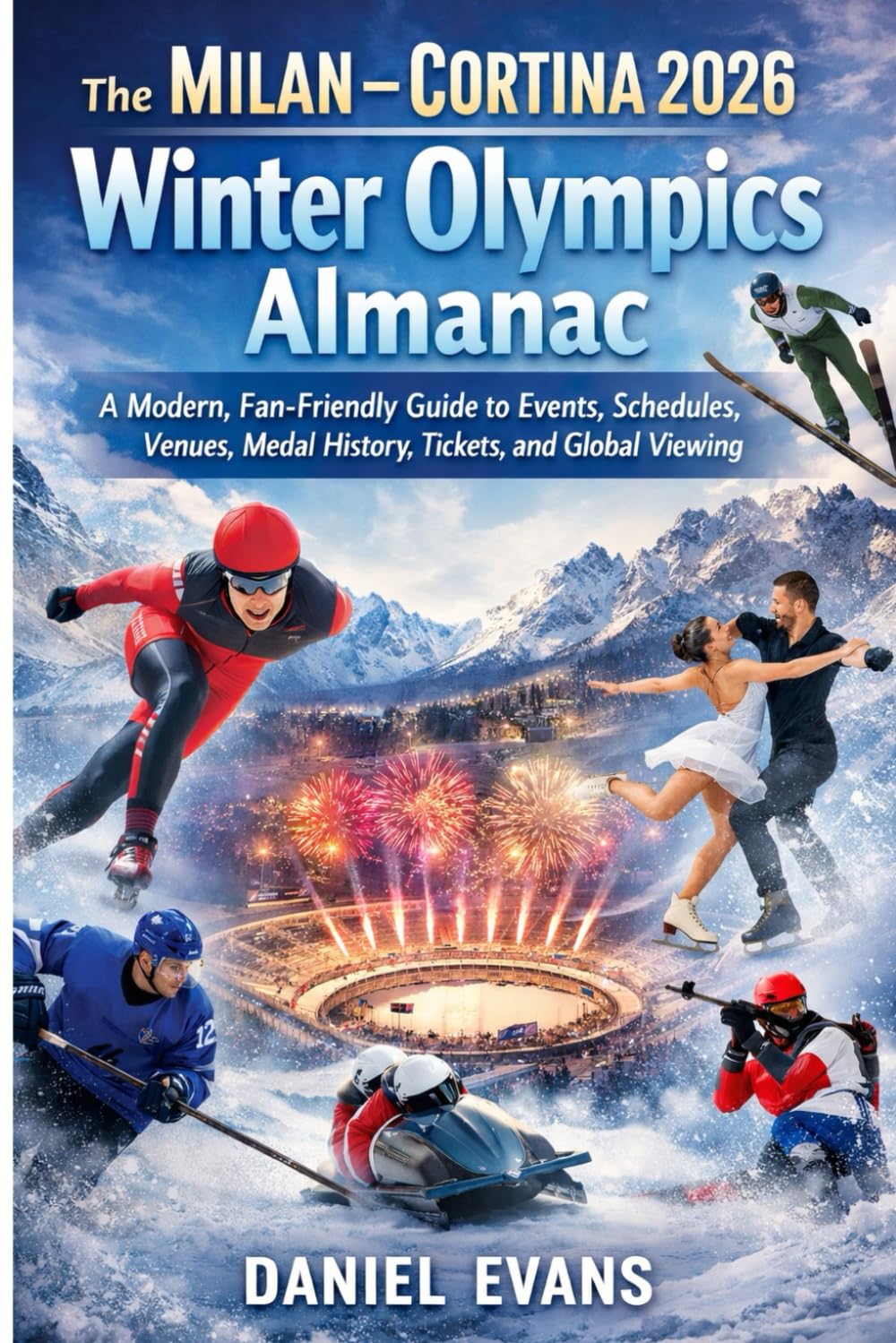 The Milan–Cortina 2026 Winter Olympics Almanac: A Modern, Fan-Friendly Guide to Events, Schedules, Venues, Medal History, Tickets, and Global Viewing