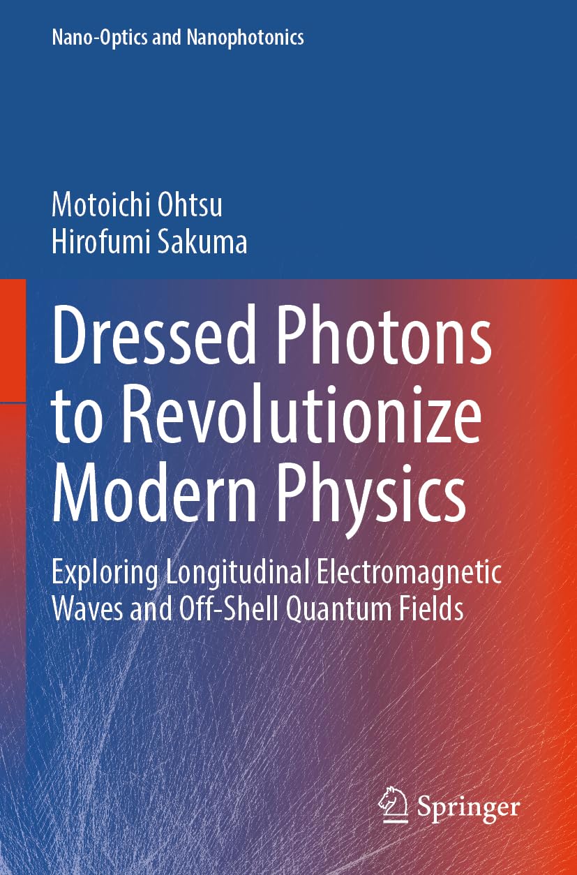 Dressed Photons to Revolutionize Modern Physics: Exploring Longitudinal Electromagnetic Waves and Off-Shell Quantum Fields