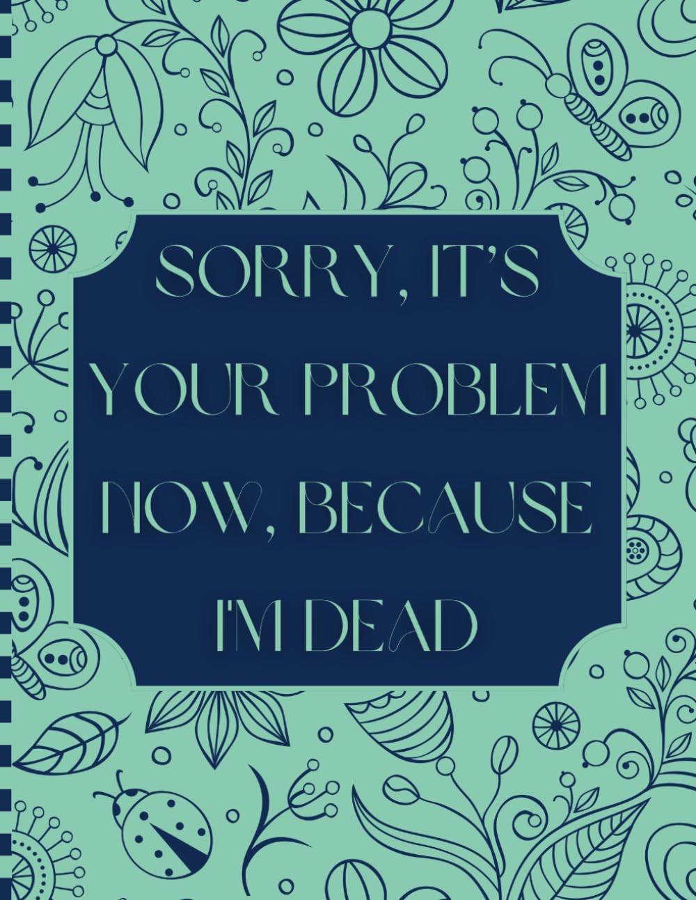capítulo por capítulo baixar Sorry, it’s Your Problem Now, Because I'm Dead: Funny End of Life Planner All the Important Information Your Family Needs for When You’re Gone.