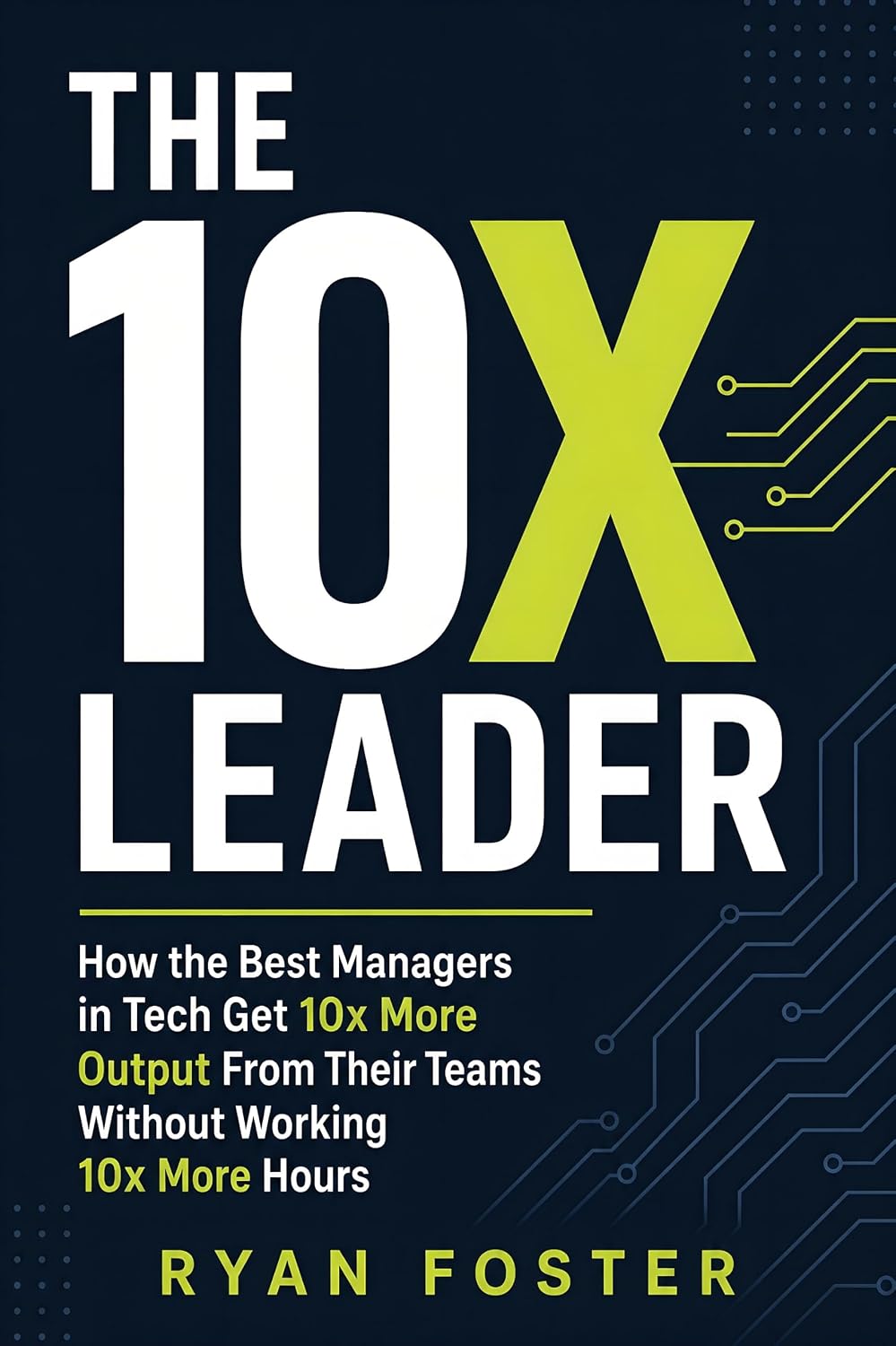 capítulo por capítulo baixar The 10x Leader: How the Best Managers in Tech Get 10x More Output From Their Teams Without Working 10x More Hours (English Edition)
