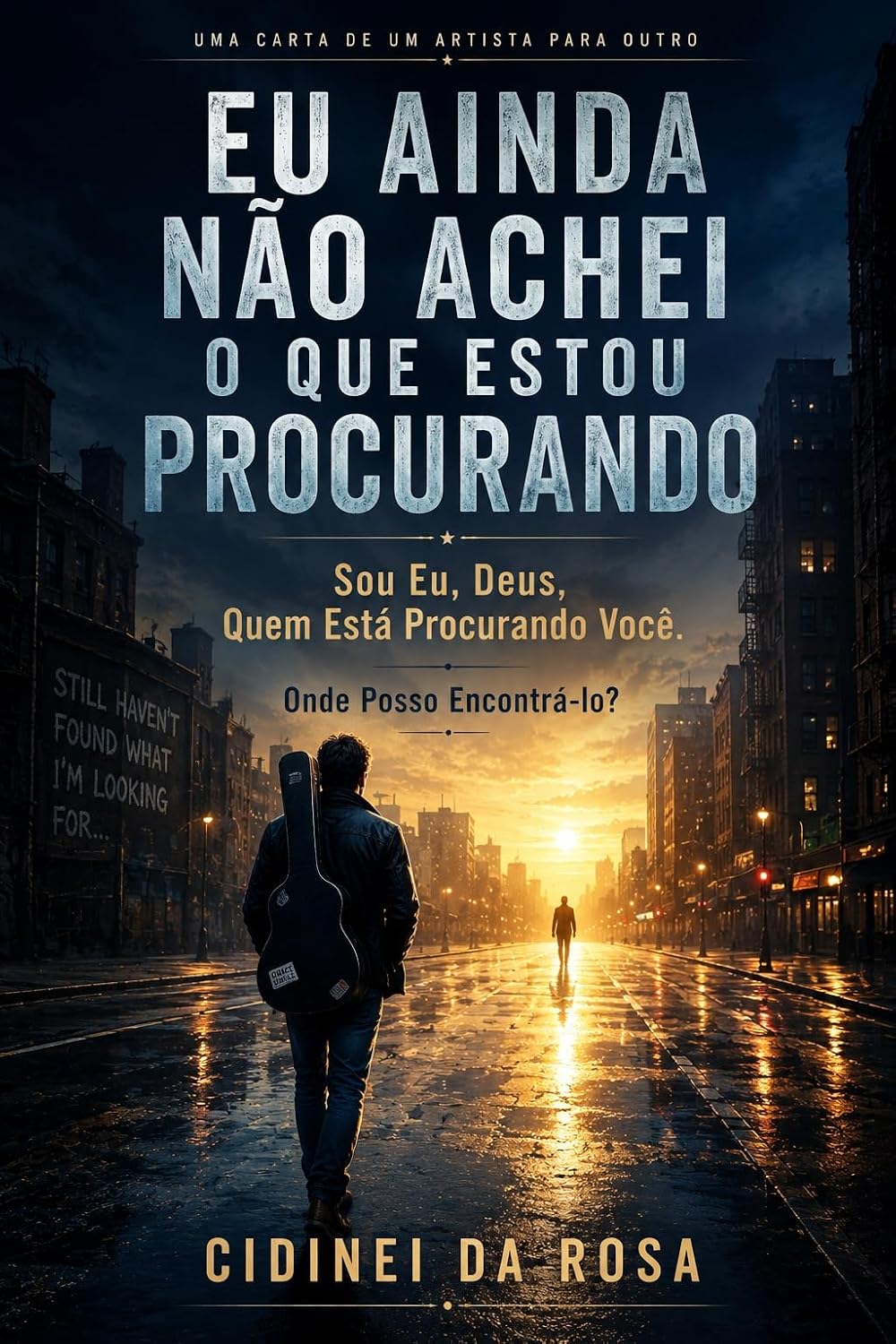 Eu Ainda Não Achei o Que Estou Procurando: Sou Eu, Deus, Quem Está Procurando Você. Onde Posso Encontrá-lo? baixar livro de graça