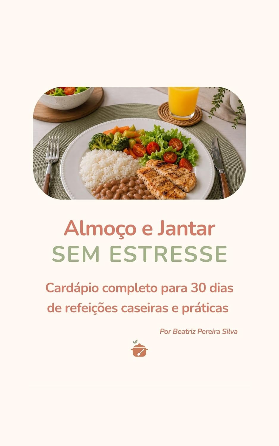 ler totalmente Almoço e Jantar SEM ESTRESSE: Cardápio completo para 30 dias de refeições caseiras e práticas