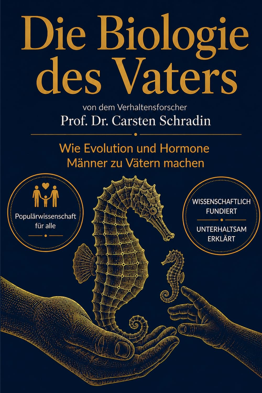 Die Biologie des Vaters: WIE EVOLUTION UND HORMONE MÄNNER ZU VÄTERN MACHEN (German Edition)