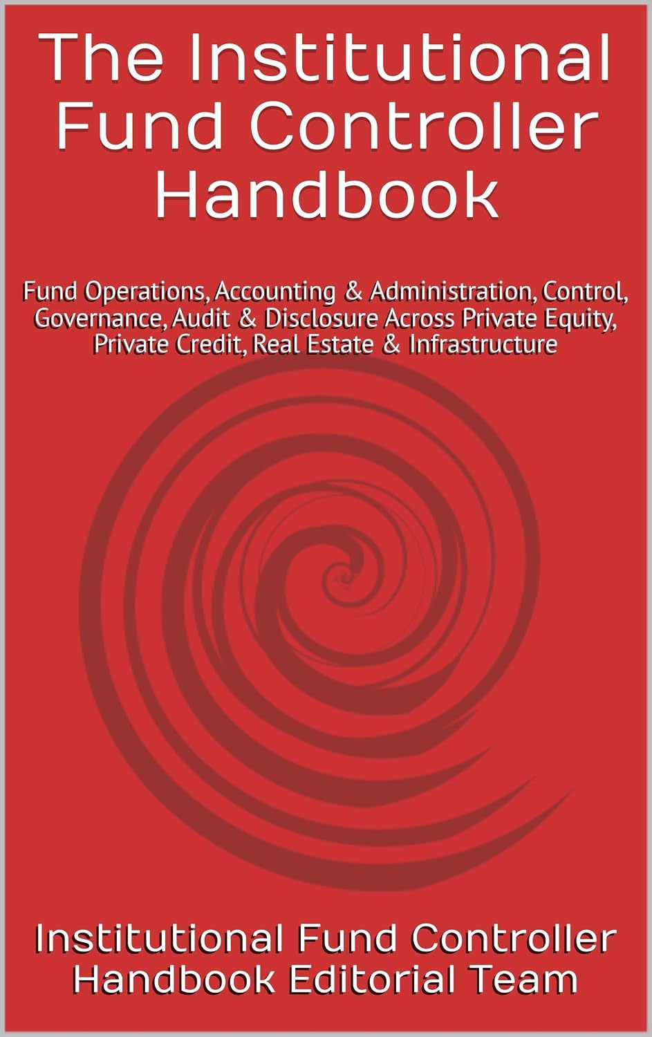 The Institutional Fund Controller Handbook: Fund Operations, Accounting & Administration, Control, Governance, Audit & Disclosure Across Private Equity,... Estate & Infrastructure (English Edition) baixar livro de graça