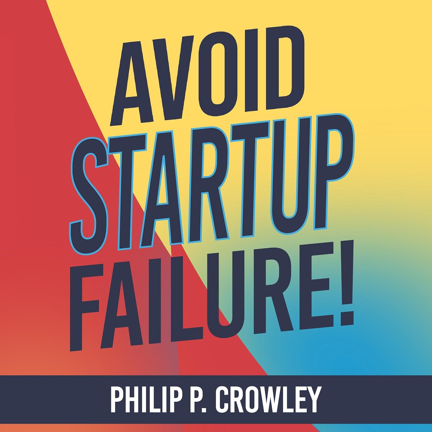 Avoid Startup Failure!: Learn the Top Ten Causes of Failure for Technology Startups and How to Turn Them to Your Advantage baixar o livro de graça