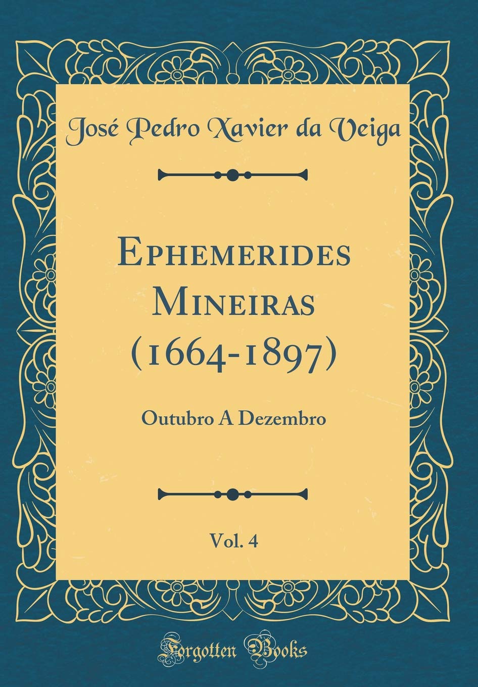 Ephemerides Mineiras (1664-1897), Vol. 4: Outubro A Dezembro (Classic Reprint) baixar o livro de graça