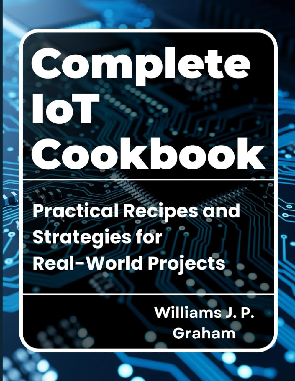 Complete IoT Cookbook: Practical Recipes and Strategies for Real-World Projects baixar o livro de graça