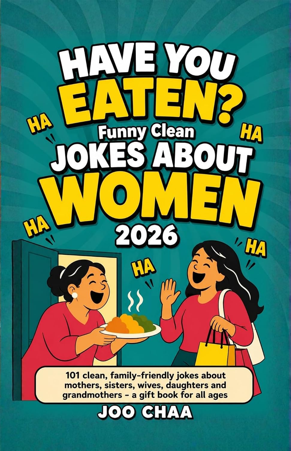 Have You Eaten? Funny Clean Jokes About Women 2026: 101 clean, family-friendly jokes about mothers, sisters, wives, daughters and grandmothers - a gift book for all ages (English Edition) baixar livro de graça