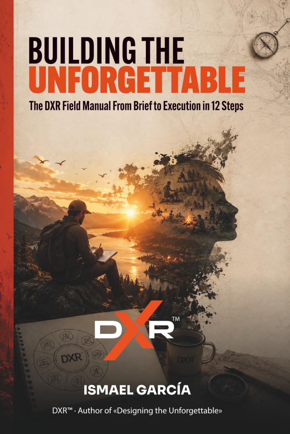 Building the Unforgettable: The DXR Field Manual — From Brief to Execution in 12 Steps (DXR — Recreational Experience Design) baixar livro de graça