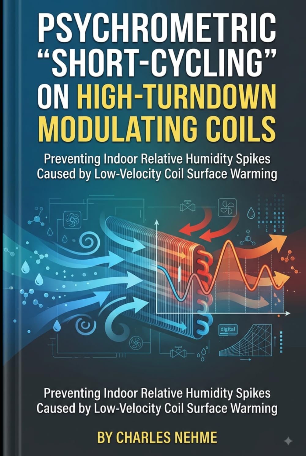 Psychrometric “Short-Cycling” on High-Turndown Modulating Coils: Preventing Indoor Relative Humidity Spikes Caused by Low-Velocity Coil Surface Warming