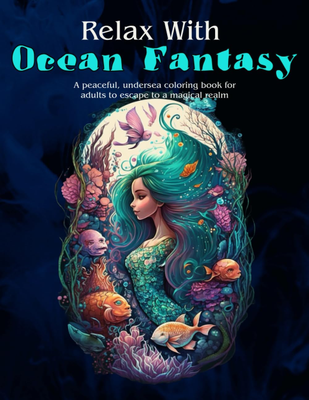 capítulo por capítulo baixar Relax With Ocean Fantasy: A beautiful underwater realm of mermaids, sea creatures, fish, and magic for hours of creative relaxation (Relax with... Senior, Teen and Children's Coloring Books)