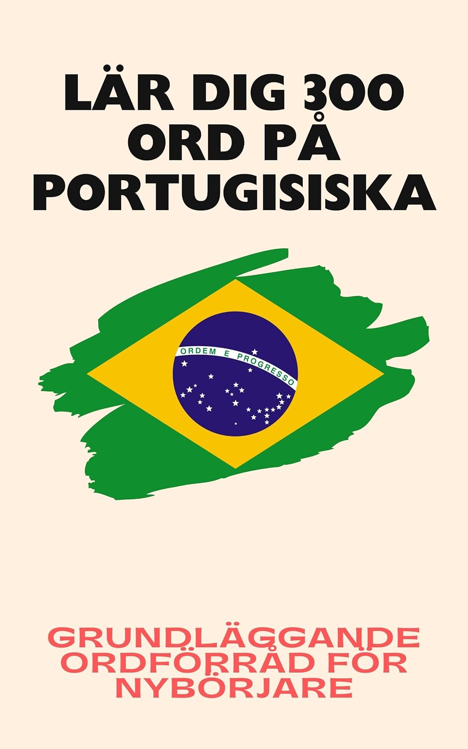 Lär dig 300 ord på portugisiska: Grundläggande ordförråd för nybörjare (Portugisisk samling Book 1) (Swedish Edition)