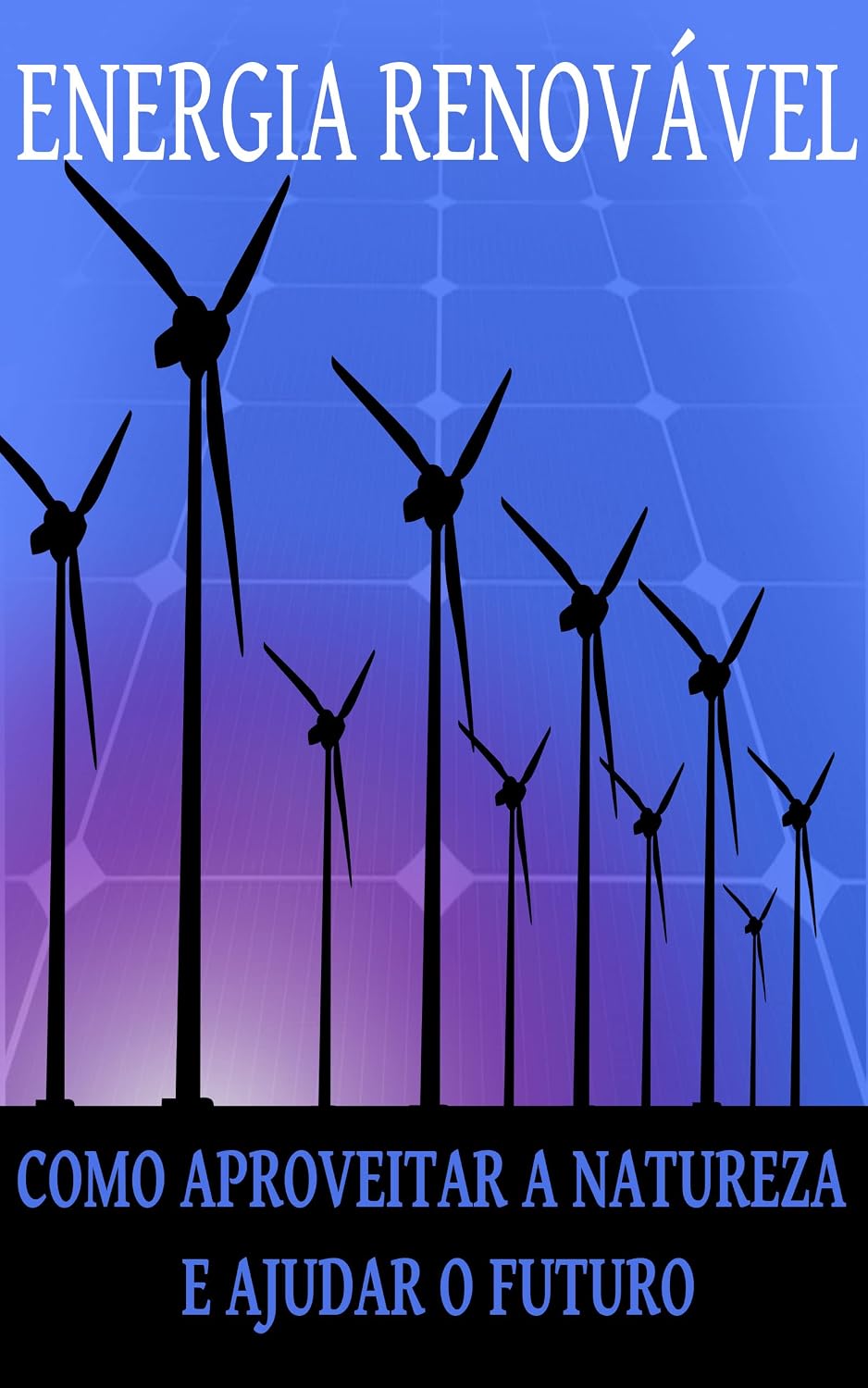 Energia renovável: Como aproveitar a natureza e ajudar o futuro baixar livro de graça
