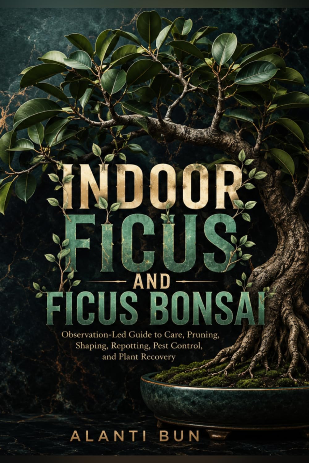 Indoor Ficus and Ficus Bonsai: Observation-Led Guide to Care, Pruning, Shaping, Repotting, Pest Control, and Plant Recovery