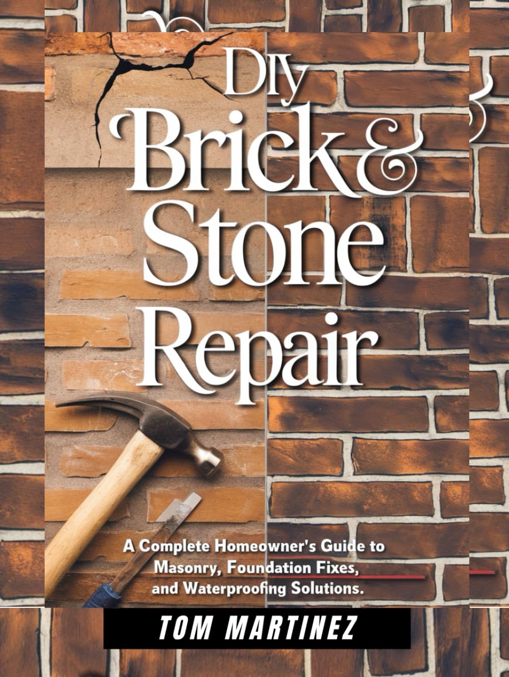 DIY Brick & Stone Repair: A Complete Homeowner's Guide to Masonry, Foundation Fixes, and Waterproofing Solutions baixar o livro de graça
