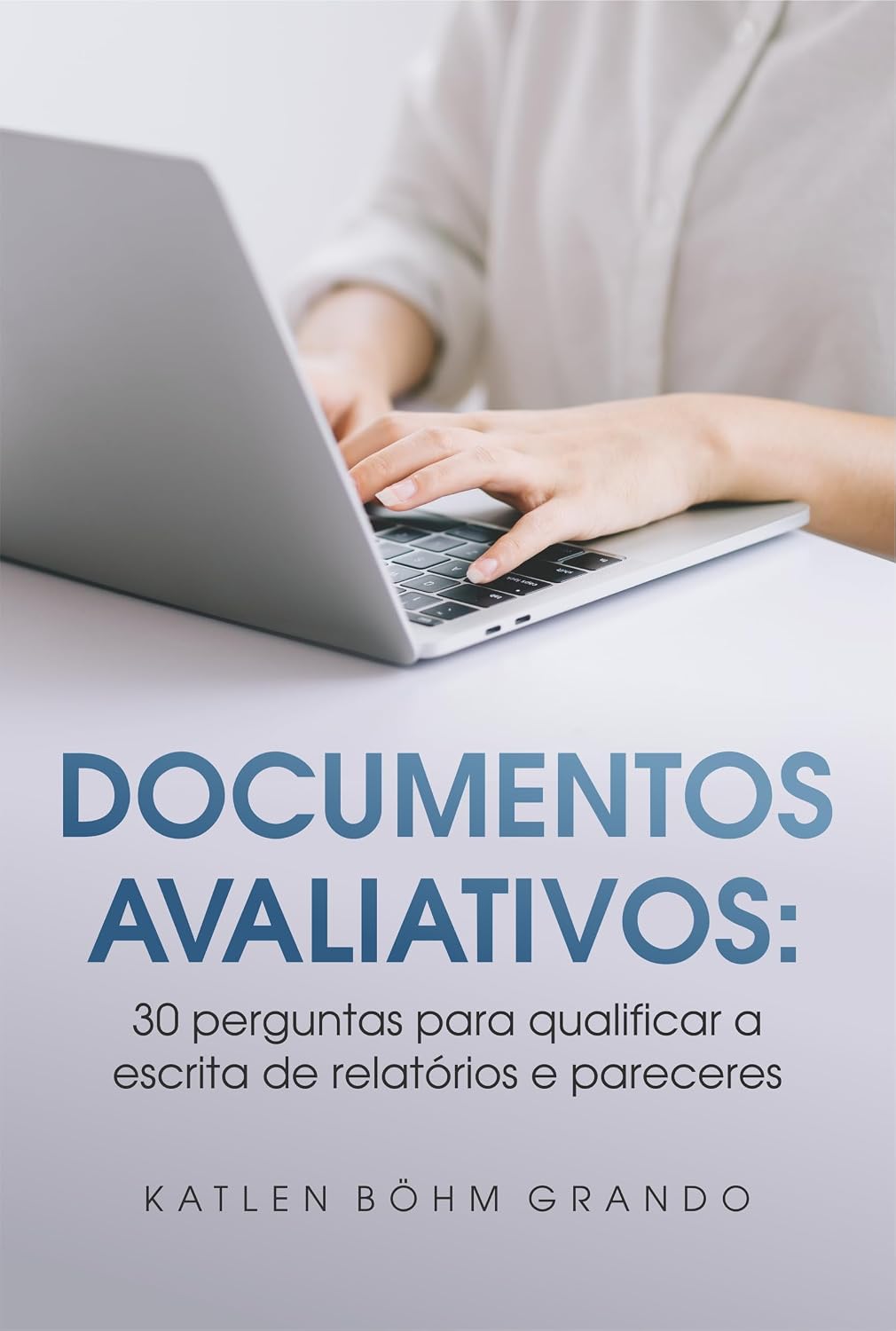 ler totalmente Documentos Avaliativos: 30 perguntas para qualificar a escrita de relatórios e pareceres