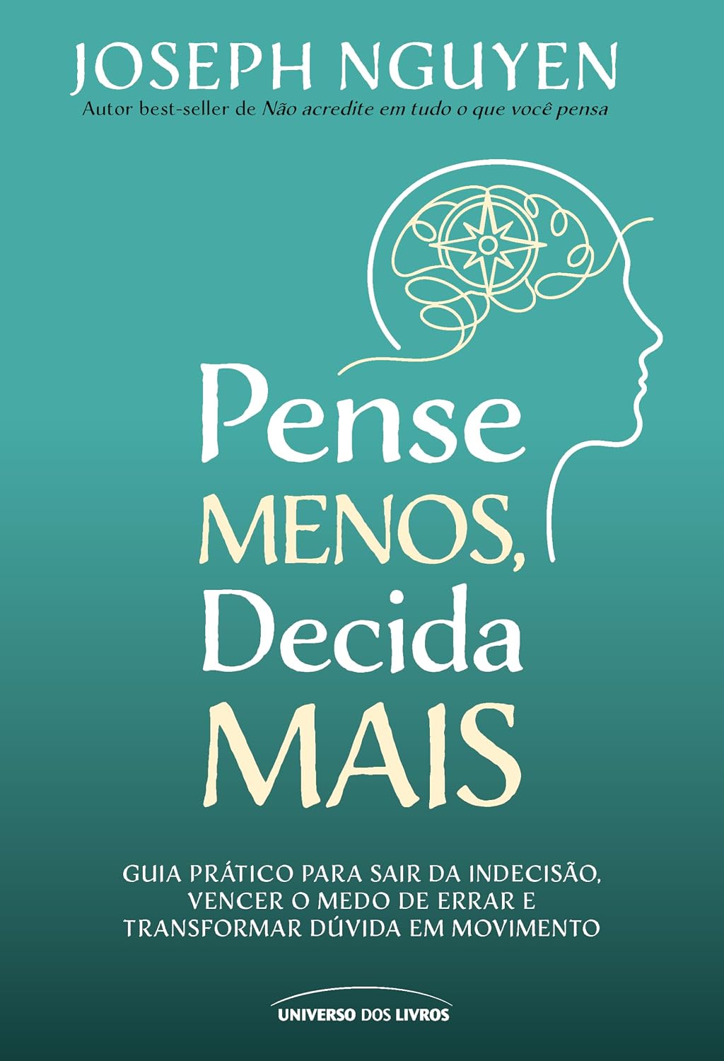 Pense Menos, Decida Mais: Guia prático para sair da indecisão, vencer o medo de errar e transformar dúvidas em ação baixar livro de graça