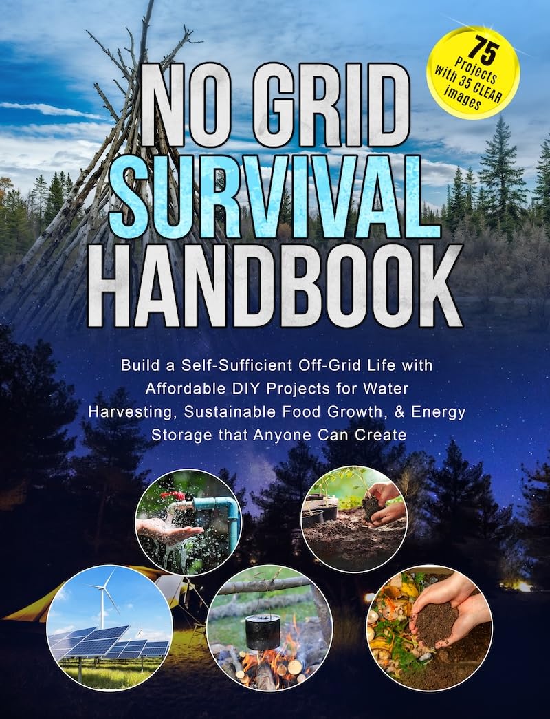 ler totalmente No Grid Survival Handbook: Build a Self-Sufficient Off-Grid Life with Affordable DIY Projects for Water Harvesting, Sustainable Food Growth, & Energy Storage that Anyone Can Create (English Edition)