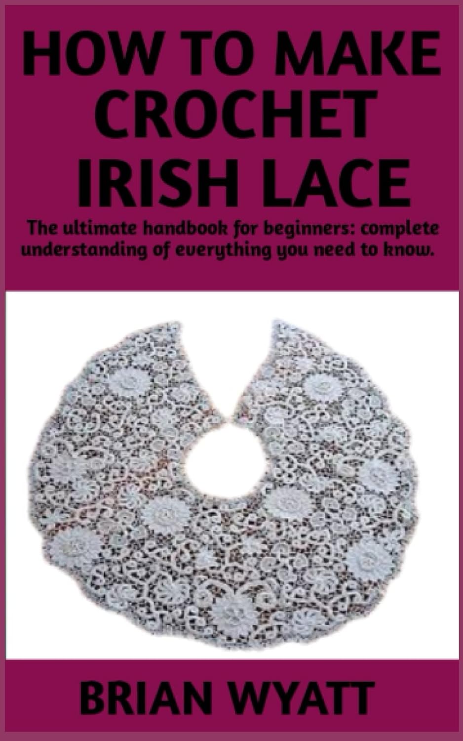 How To make Crochet Irish Lace: A Step And Step Manual For Beginners On How To Crochet Irish Lace More Useful Informations Included baixar livro de graça