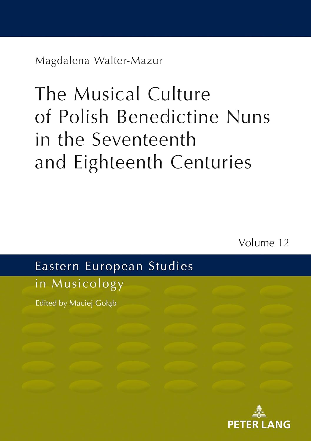 Musical Culture of Polish Benedictine Nuns in the 17th and 18th Centuries (Eastern European Studies in Musicology Book 12) (English Edition)