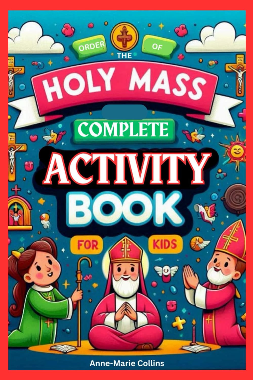 ler totalmente Catholic Order of the Holy Mass for Kids Ages 5-12: Complete Course with Assessment Activities; From the Introductory Rites to Dismissal. A Comprehensive workbook for Catholic Children