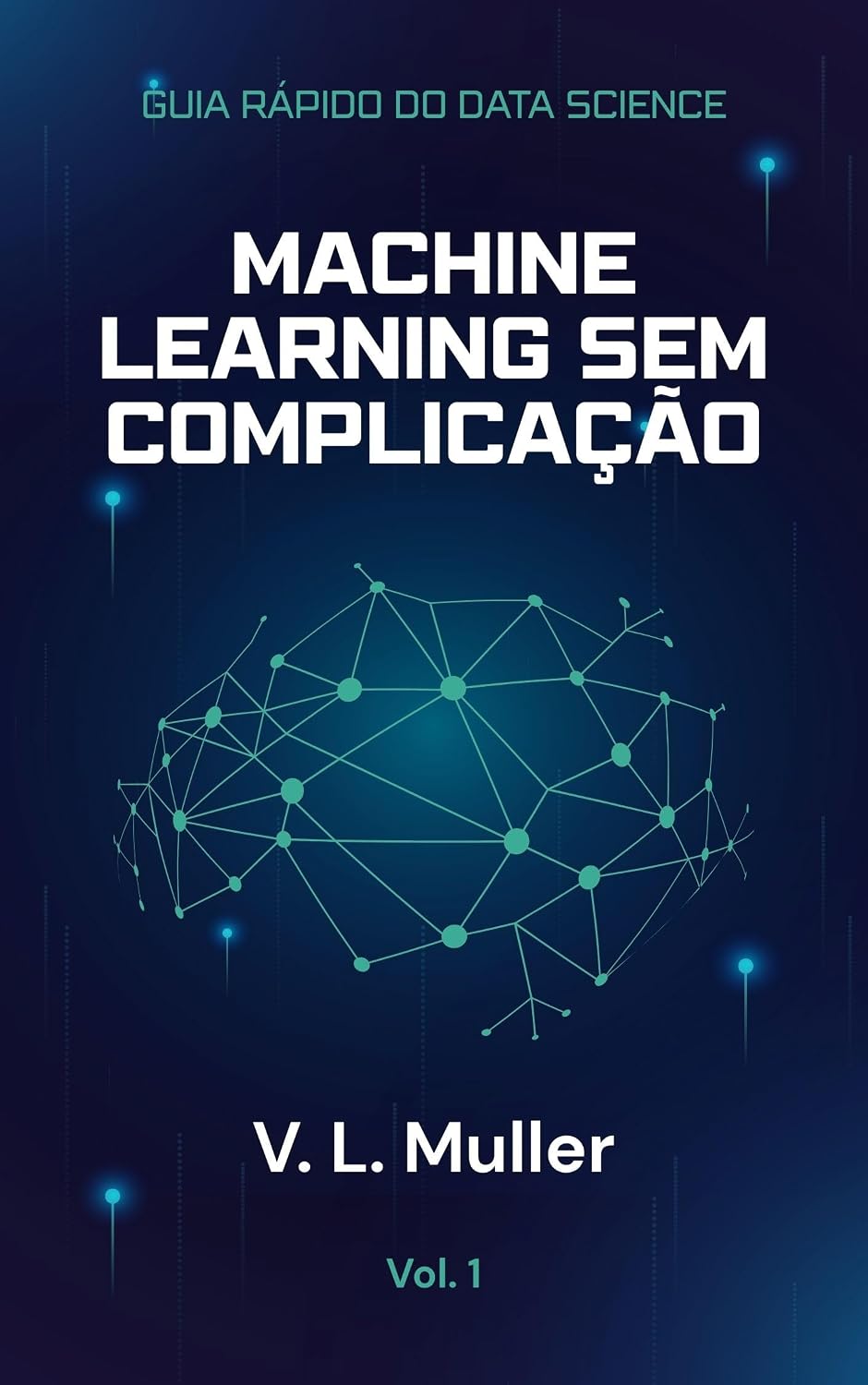 Machine Learning Sem Complicação: Comece pequeno. Aprenda de verdade. (Guia Rápido do Data Science Livro 1) baixar o livro de graça