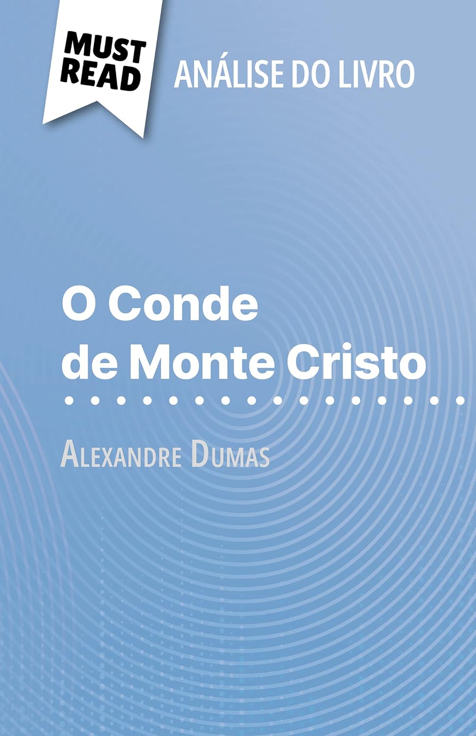 O Conde de Monte Cristo de Alexandre Dumas (Análise do livro): Análise completa e resumo pormenorizado do trabalho baixar livro de graça